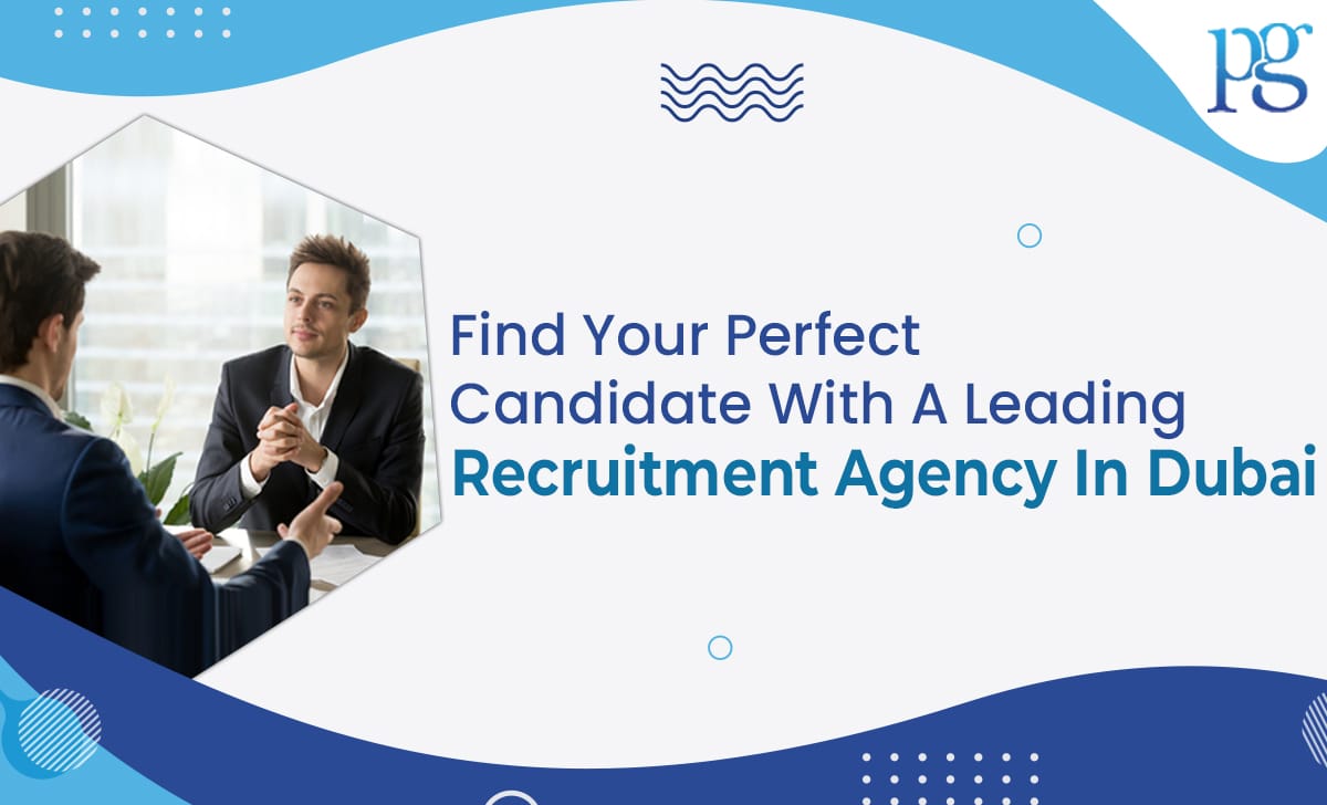 Read more about the article Find Your Perfect Candidate With A Leading Recruitment Agency In Dubai